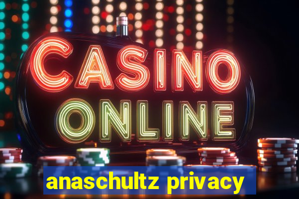 anaschultz privacy