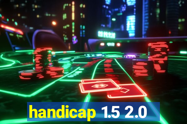 handicap 1.5 2.0