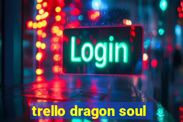 trello dragon soul