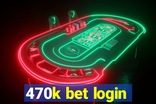 470k bet login