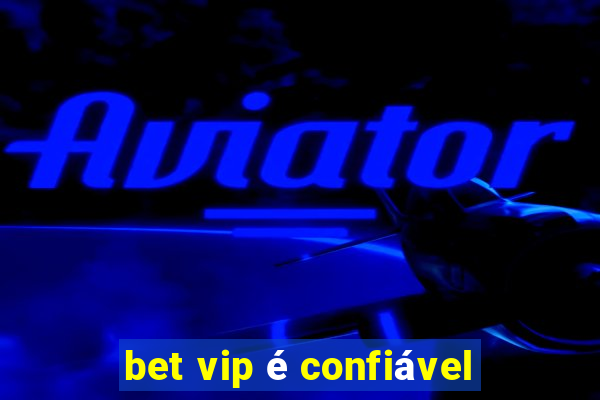 bet vip é confiável