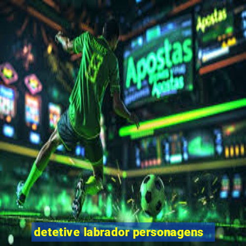 detetive labrador personagens