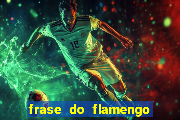 frase do flamengo para foto