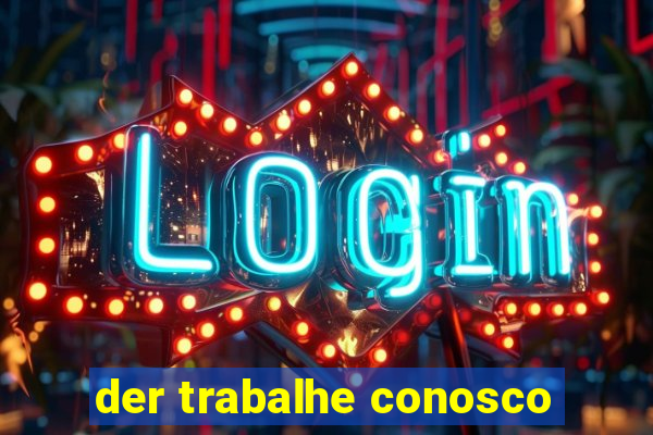 der trabalhe conosco