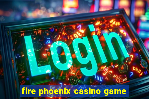 fire phoenix casino game