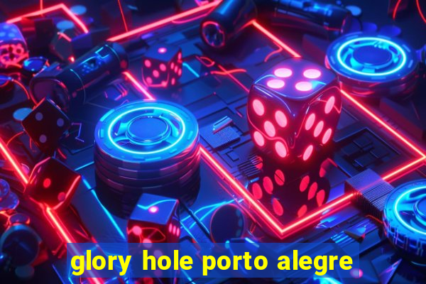 glory hole porto alegre