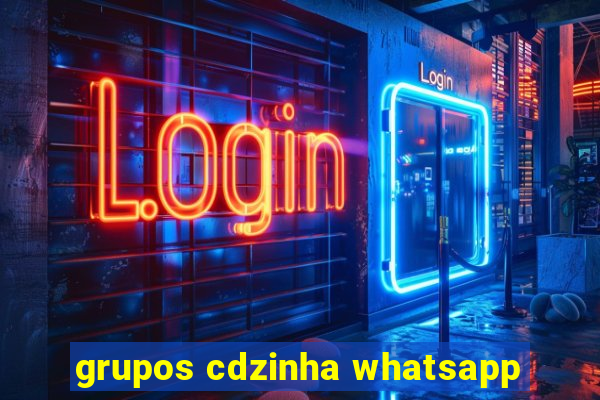 grupos cdzinha whatsapp