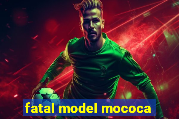 fatal model mococa