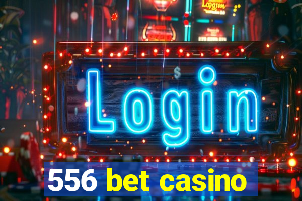 556 bet casino