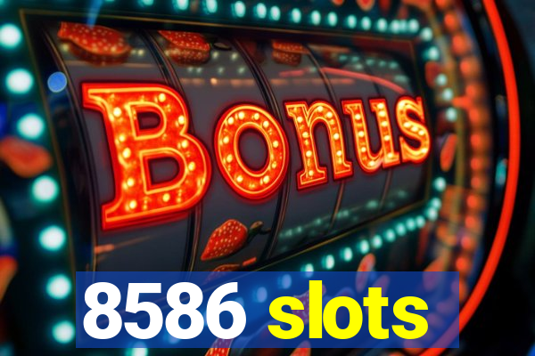 8586 slots