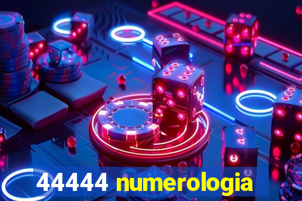 44444 numerologia