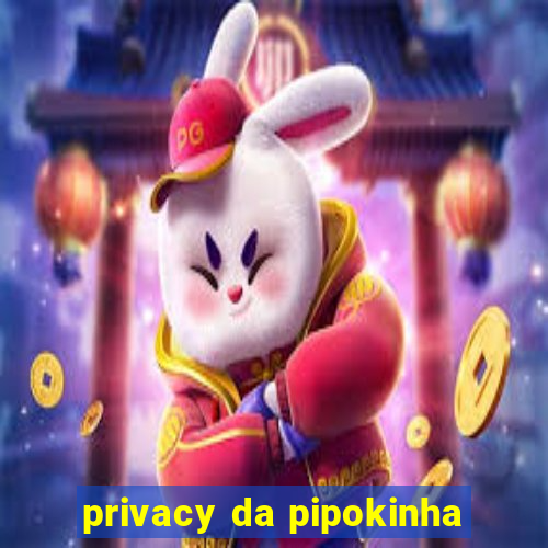 privacy da pipokinha