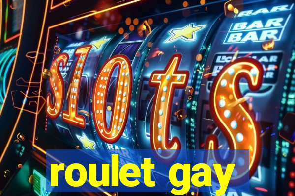 roulet gay