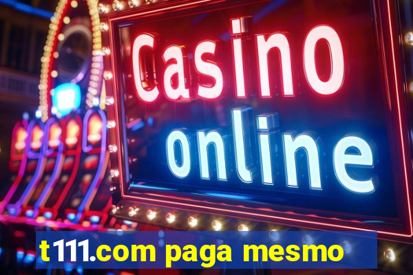 t111.com paga mesmo