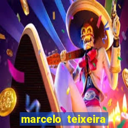 marcelo teixeira fortuna atual