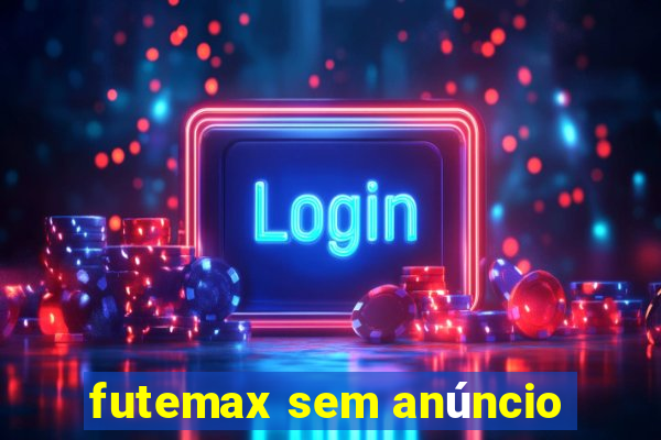 futemax sem anúncio