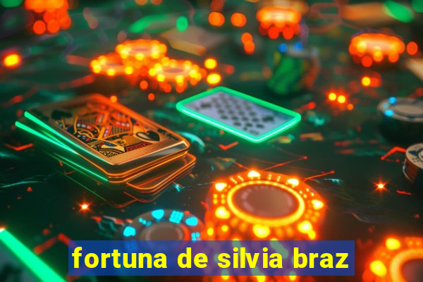 fortuna de silvia braz