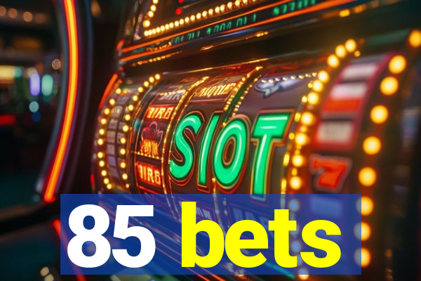 85 bets