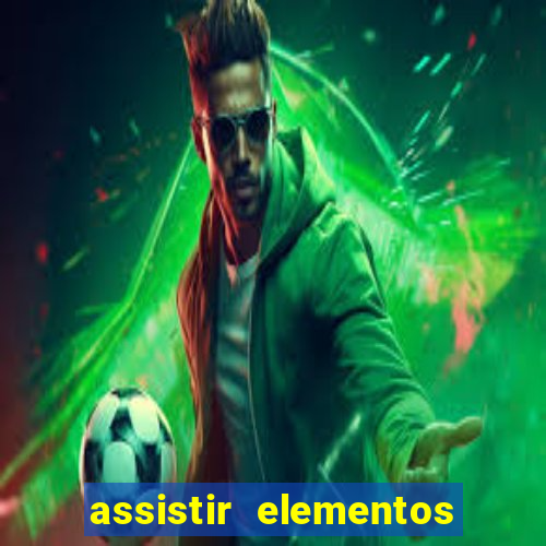 assistir elementos filme completo dublado