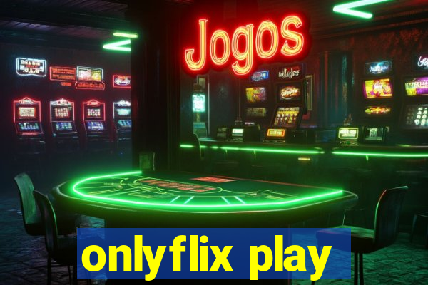 onlyflix play