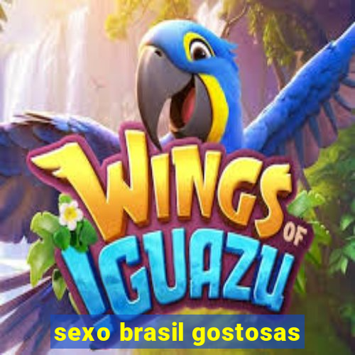 sexo brasil gostosas