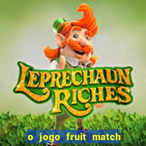 o jogo fruit match paga mesmo