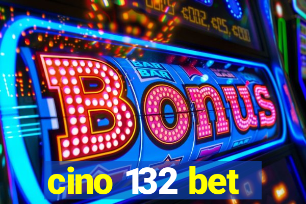 cino 132 bet