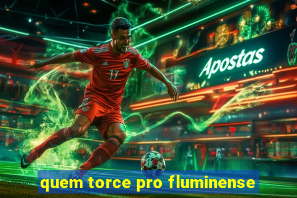 quem torce pro fluminense