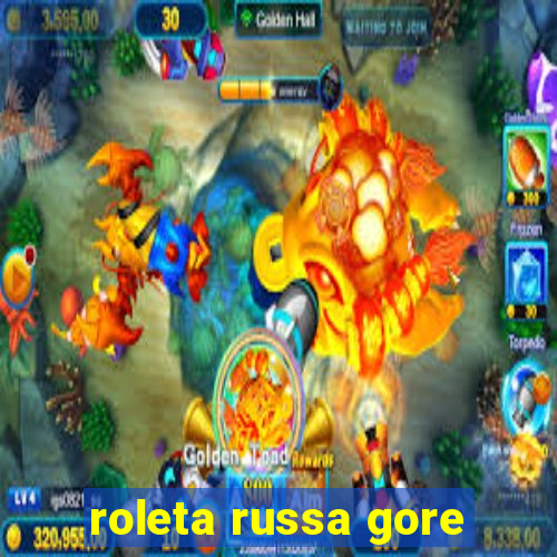 roleta russa gore