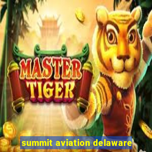 summit aviation delaware