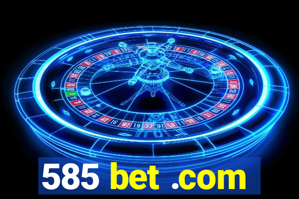 585 bet .com