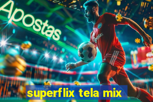 superflix tela mix