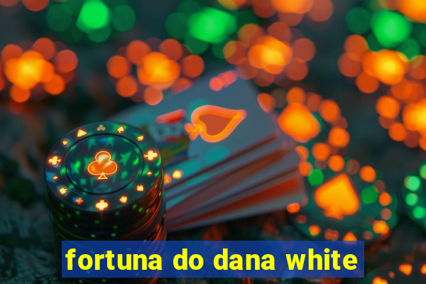 fortuna do dana white