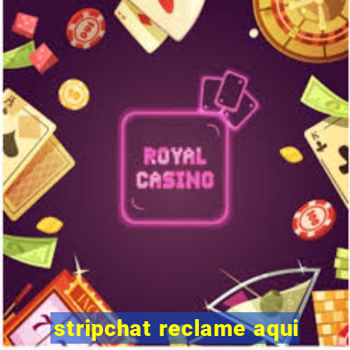 stripchat reclame aqui