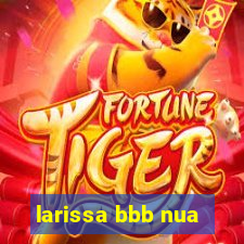 larissa bbb nua