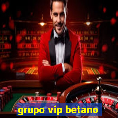 grupo vip betano