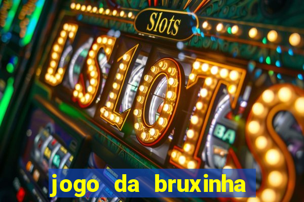 jogo da bruxinha ganhar dinheiro