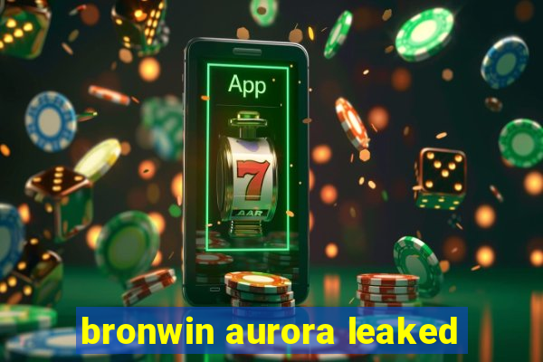 bronwin aurora leaked