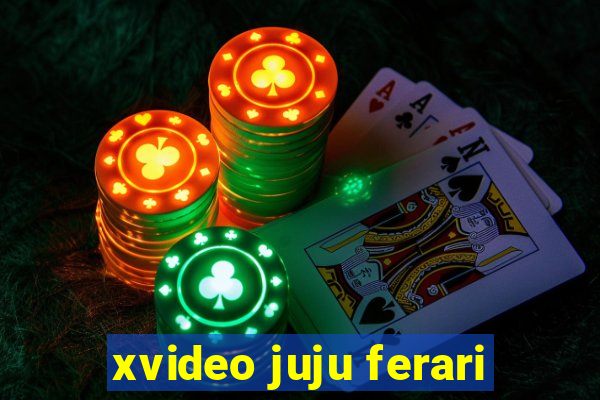 xvideo juju ferari