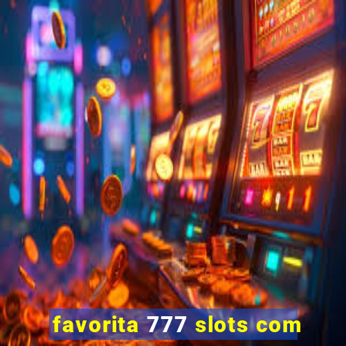 favorita 777 slots com