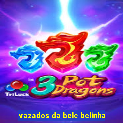 vazados da bele belinha