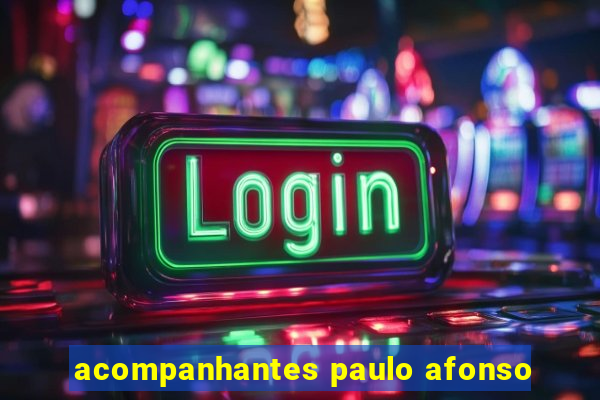 acompanhantes paulo afonso