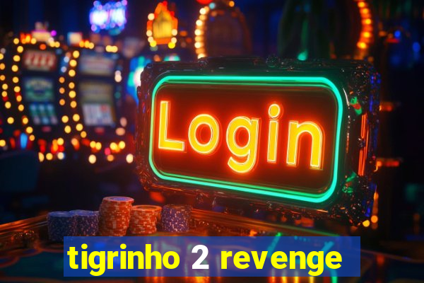 tigrinho 2 revenge