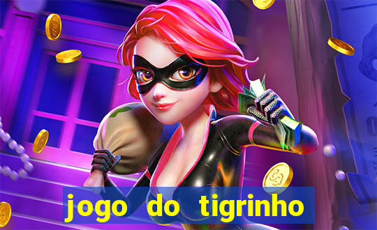 jogo do tigrinho ganha dinheiro de verdade