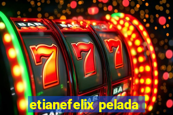 etianefelix pelada