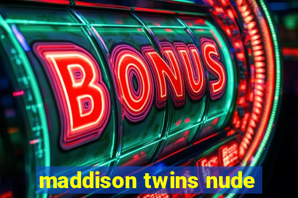 maddison twins nude