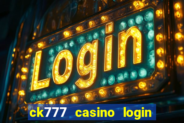 ck777 casino login register mobile