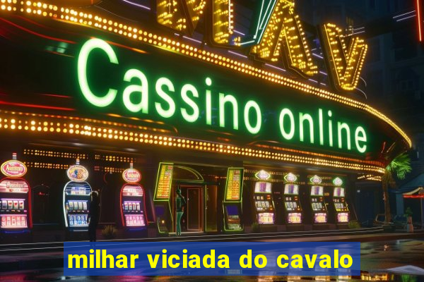 milhar viciada do cavalo