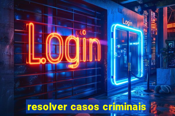 resolver casos criminais