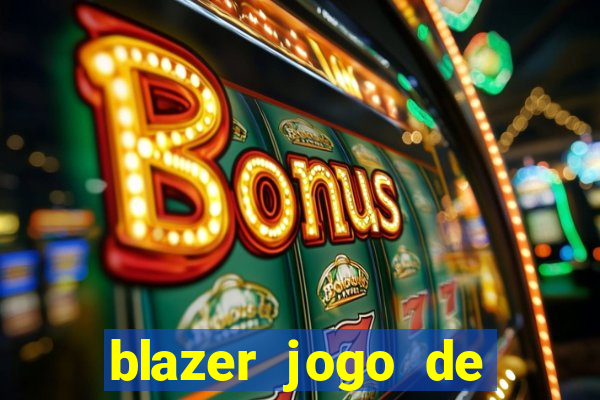 blazer jogo de ganhar dinheiro